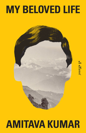 A yellow book cover with an illustration of the shape of a person's head with a landscape photo filling the shape and text that reads: My Beloved Life, a novel, Amitava Kumar.