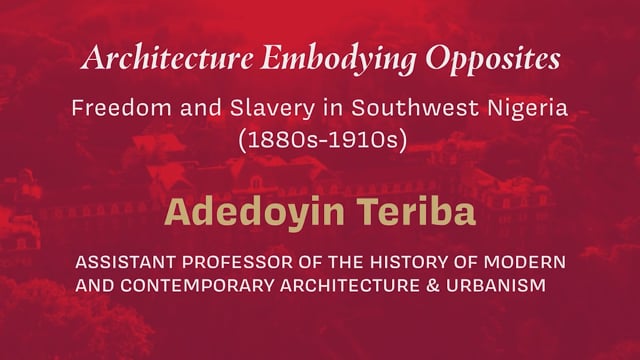 Architecture Embodying Opposites: Freedom and Slavery in Southwest Nigeria (1880s–1910s)