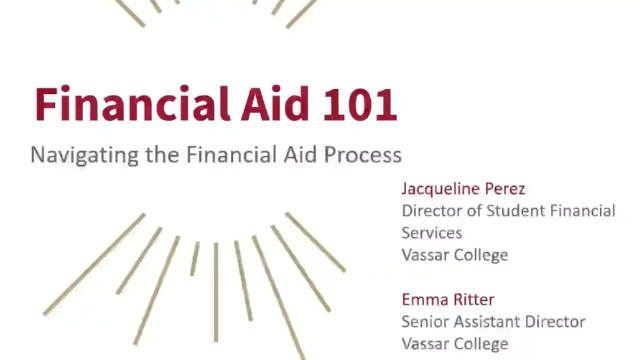 A picture of a slide with the following text: “Financial Aid 101: Navigating the Financial Aid Process. Jacqueline Perez, Director of Student Financial Services, Vassar College; Emma Ritter, Senior Assistant Director, Vassar College.”