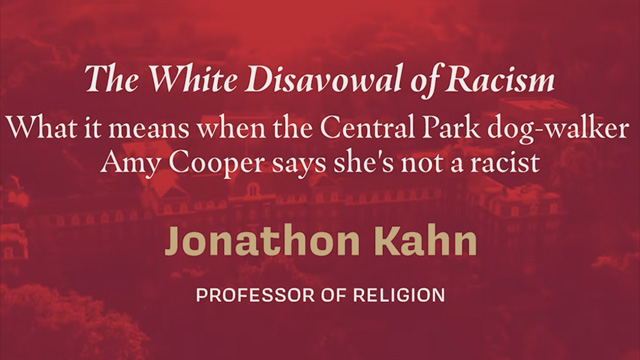 The White Disavowal of Racism: What It Means When the Central Park Dog-Walker, Amy Cooper, Says She’s Not a Racist