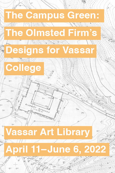 A campus map with the words " The Campus Green: The Olmsted Firm’s Designs for Vassar College Vassar Art Library April 11–June 6, 2022"