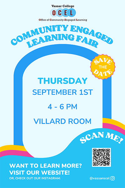 Vassar College OCEL Office of Community-Engaged Learning, Community-Engaged Learning Fair, Save the Date, Thursday, September 1st, 4-6 p.m., Villard Room. Want to learn more? Visit our website! Or, check out our Instagram @vassarocel.