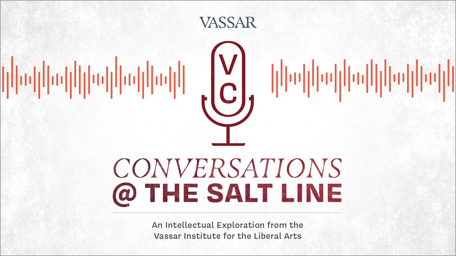 Graphic of a microphone and soundwaves with text that reads:  Vassar's Conversations @ the Salt Line podcast, an intellectual exploration from The Vassar Institute for the Liberal Arts.