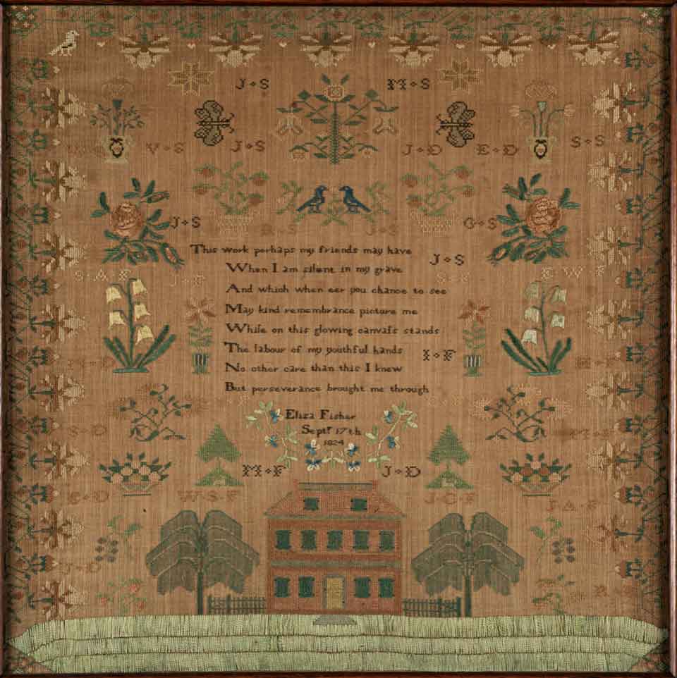A stitched sampler with the text "This work, perhaps my friends may have/when I am silent in my grave/and which, when ever, you chance to see/may kind remembrance picture me/while on this glowing canvas stands/the labor of my youthful hands/no other care than this, I knew/But perseverance brought me through/Eliza Fisher, September 17, 1824"