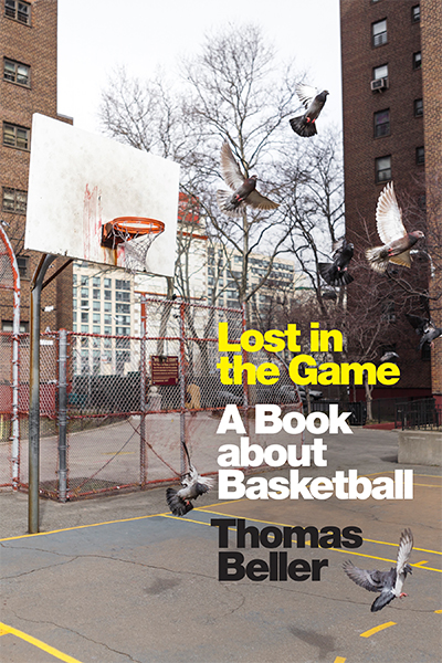 A book cover featuring pigeons flying around a city basketball court with the words: “Lost in the Game: A Book about Basketball, Thomas Beller”