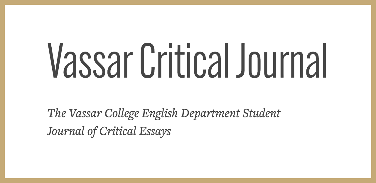 The Vassar Critical Journal. The Vassar College English Department Student Journal of Critical Essays