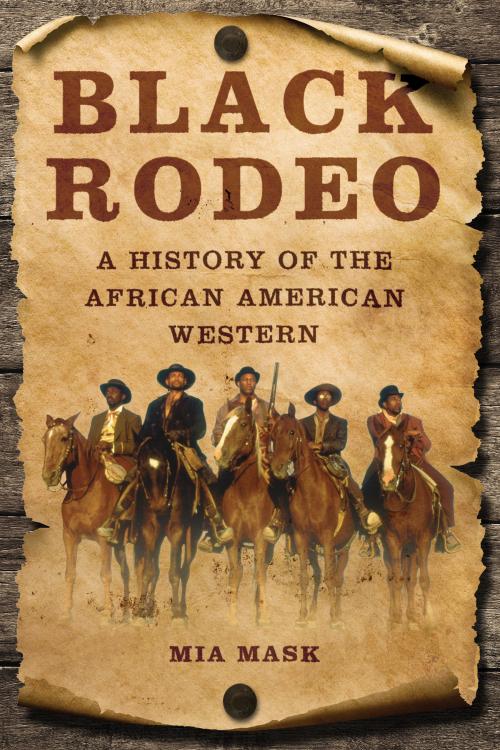 Book cover of a group of people on horseback with text that reads: Black Rodeo: A History of the African American Western, Mia Mask.