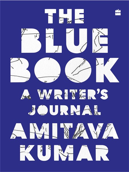 Blue book cover with text that reads: The Blue Book A Writers Journal by Amitava Kumar.
