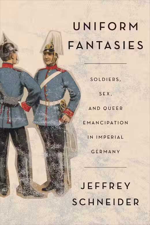 Illustration to to soldiers facing one another with text that reads: Uniform Fantasies: Soldiers, Sex, and Queer Emancipation in Imperial Germany.