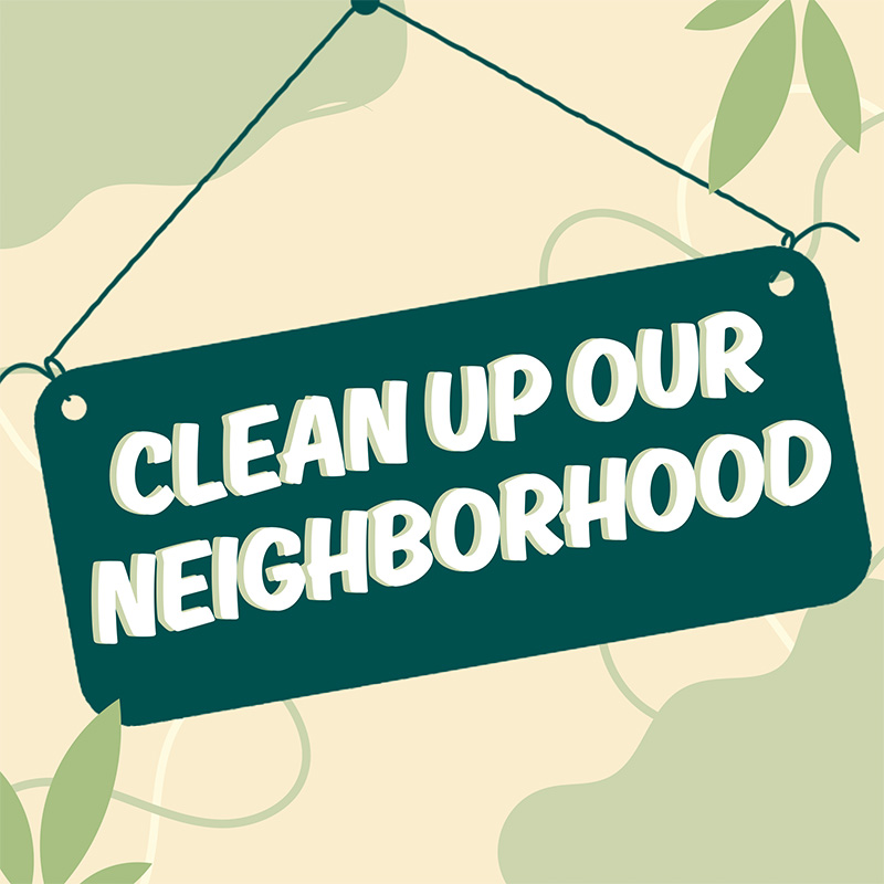 Text that reads, "Clean up our neighborhood." There is a beige background with a green leaf pattern.