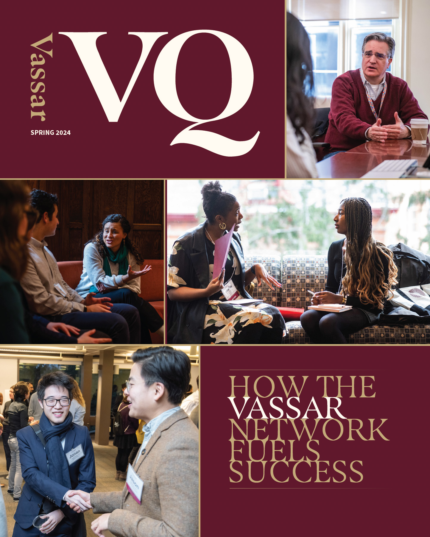 Magazine Cover Image of VQ - The Vassar Quarterly: How the Vassar Network Fuels Success. Four colage images. Top: Person talking to another person at a table with a window in the background. Middle left: Two people sitting on a couch listening to another person speak. Middle right: Two people facing each other on a fancy couch while speaking. Bottom: Two people standing and shaking hands in a conference room with people in the background.