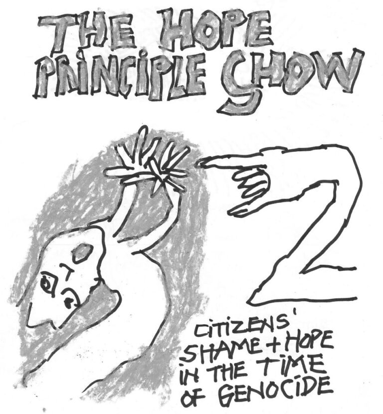 Crude sketch of a ghostly figure and hand. Text the top reads, "The Hope Principle Show." Text at the bottom reads, "Citizens' shame and hope in the time of genocide."