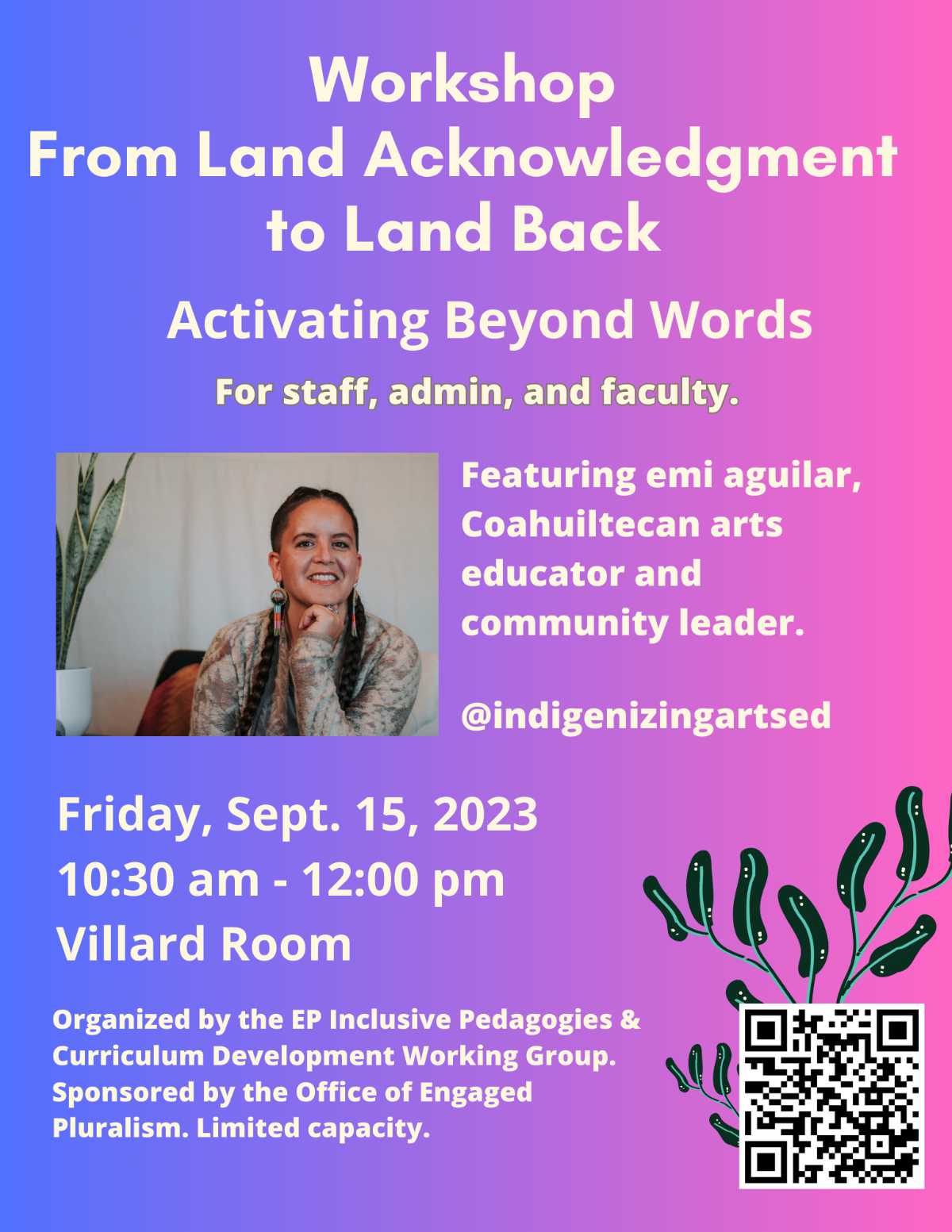A poster with the text "Workshop: From Land Acknowledgment to Land Back. Activating Beyond Words. For staff, admin, and faculty. Featuring Emi Aguilar, Coahuiltecan arts educator and community leader."