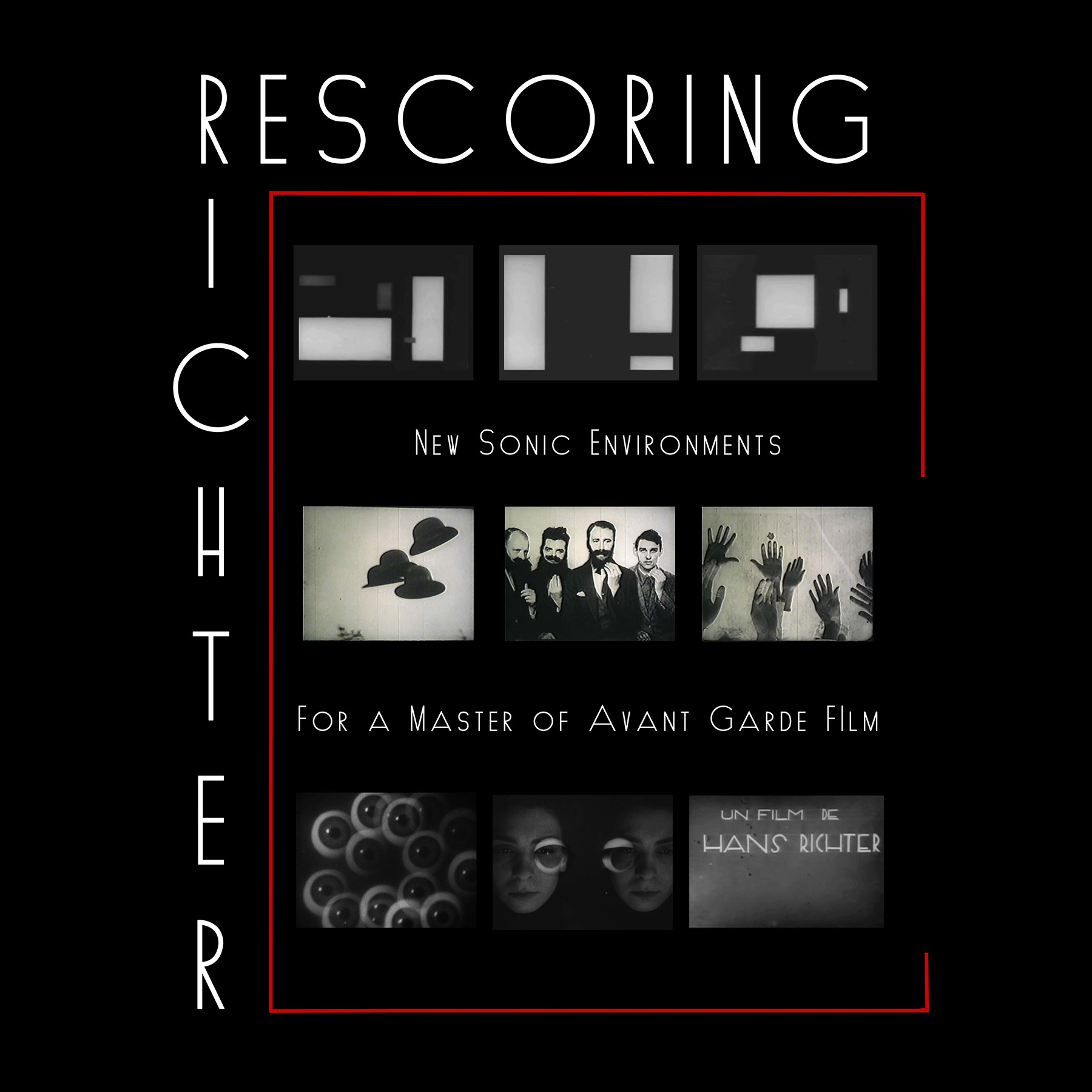 Poster-style graphic for a project titled “Rescoring Richter,” with the word “RICHTER” running vertically on the left, “RESCORING” across the top, and the phrases “New Sonic Environments” and “For a Master of Avant Garde Film” centered between rows of black-and-white film stills showing abstract shapes, floating hats, a group of men, raised hands, concentric circles, two faces with superimposed circles over their eyes, and a frame reading “Un film de Hans Richter,” all framed by a thin red rectangular borde