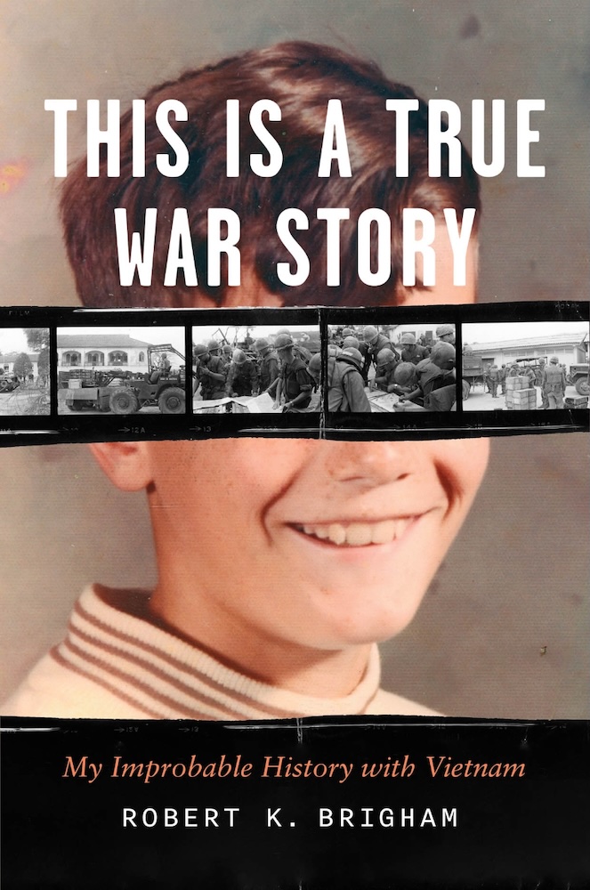 Book cover with a person's face obscured by text that reads: This is a true war story, My Improbable History with Vietnam, by Robert K. Brigham.