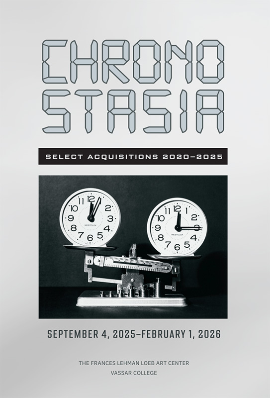 Brochure cover for “Chronostasia: Select Acquisitions 2020–2025” at the Frances Lehman Loeb Art Center, Vassar College, September 4, 2025–February 1, 2026. The design features geometric gray lettering above a photograph of two analog clocks mounted on a balancing scale.