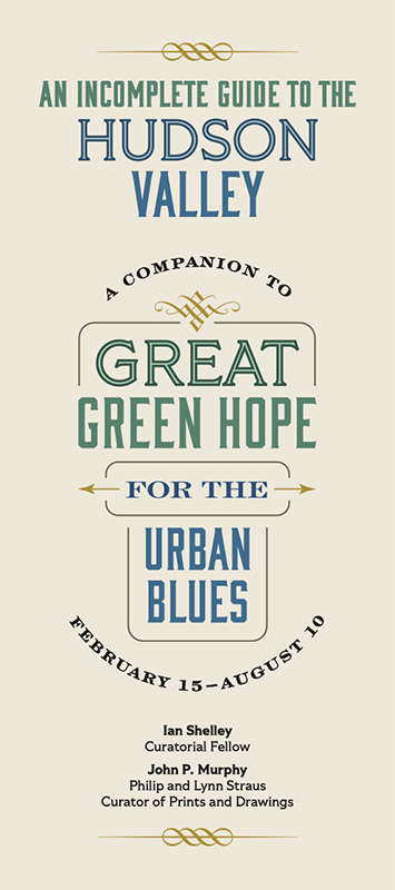 Brochure cover reading “An Incomplete Guide to the Hudson Valley: A Companion to Great Green Hope for the Urban Blues,” with decorative typography in green and blue on a cream background, listing February 15–August 10 and curators Ian Shelley and John P. Murphy.