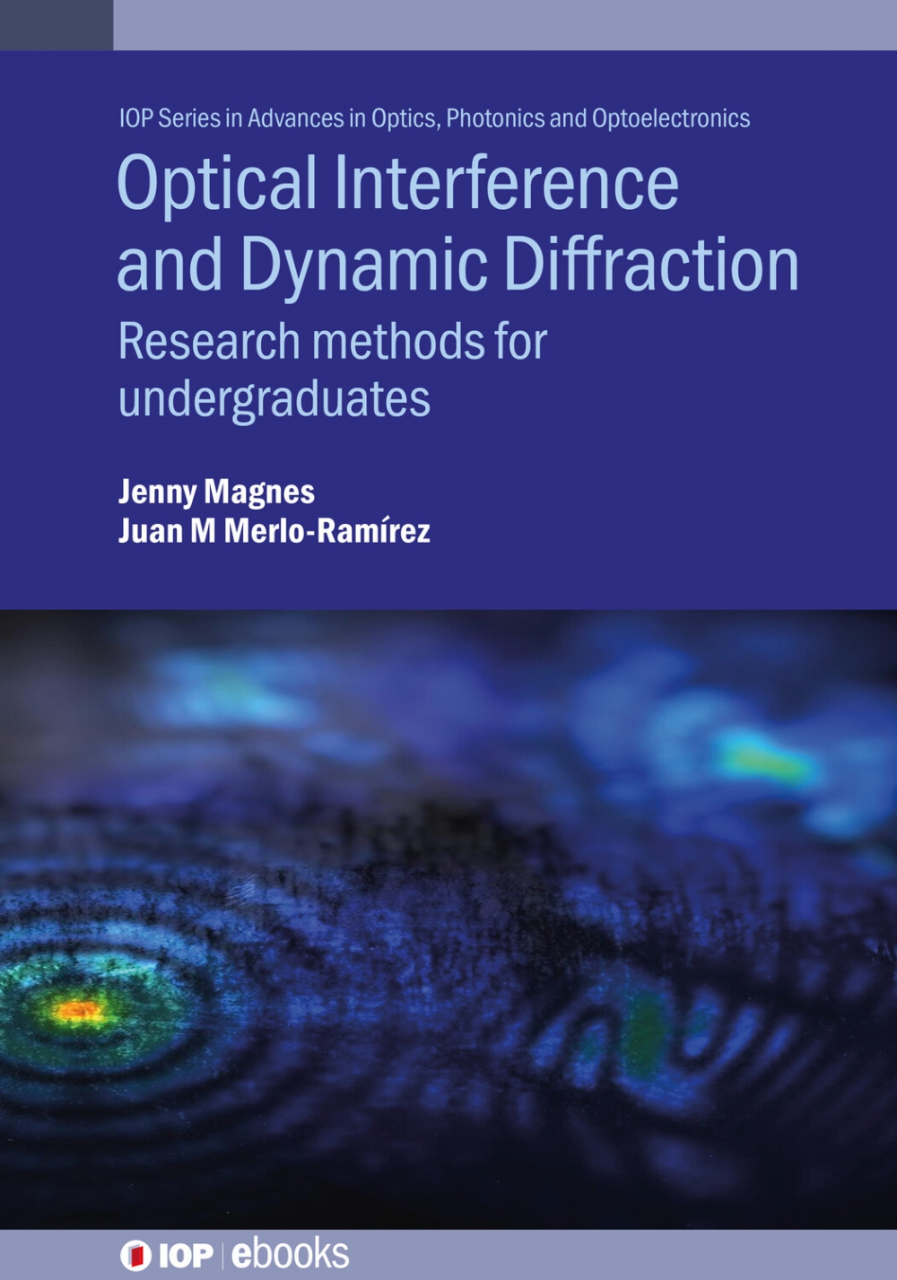 Book cover that reads: Optical Interference and Dynamic Diffraction: Research methods for undergraduates by Jenny Magnes and Juan Merlo-Ramírez