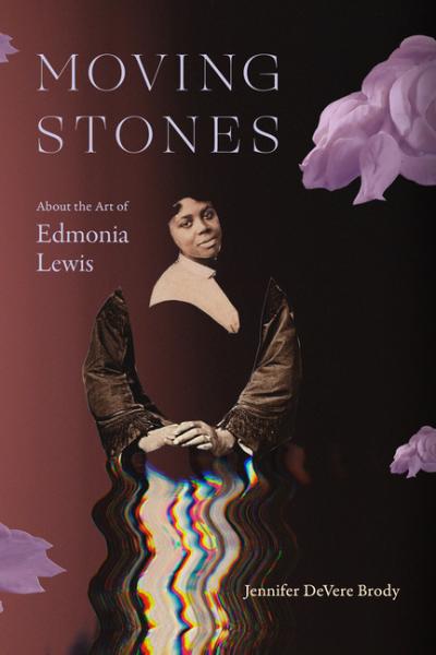 The cover of a book with the text "Moving Stones: About the Art of Edmonia Lewis, by Jennifer DeVere Brody". The cover design is brown, and shows a photo collage of a person, flowers, and a dress.
