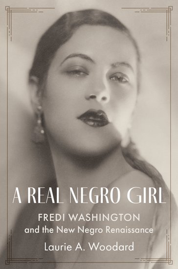 Book cover featuring a sepia-toned portrait of Fredi Washington with stylized border details. Title text reads A Real Negro Girl: Fredi Washington and the New Negro Renaissance by Laurie A. Woodard.