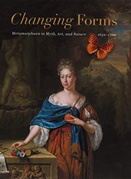 Changing Forms: Metamorphosis in Myth, Art, and Nature, 1650–1700 cover