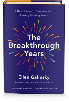 Picture of a book cover that reads: A New Scientific Framework for Raising Thriving Teens; The Breakthrough Years; Ellen Galinsky; Bestselling Author of Mind in the Making; "Full of specific and actionable advice."--Angela Duckworth, author of "Grit".