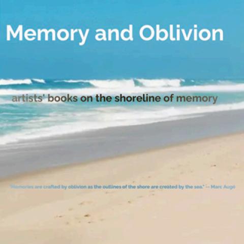 A picture of ocean waves and a sandy beach and the words: Memory and Oblivion, artists’ books on the shoreline of memory, “Memories are crafted by oblivion as the outlines of the shore are created by the seas”—Marc Augé.