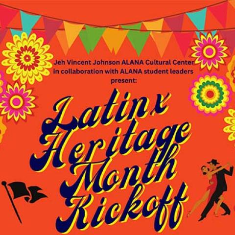 A poster decorated with flowers and an image of a couple dancing, with the words, “Jeh Vincent Johnson ALANA Cultural Center in collaboration with ALANA student leaders present: Latinx Heritage Month Kickoff.”