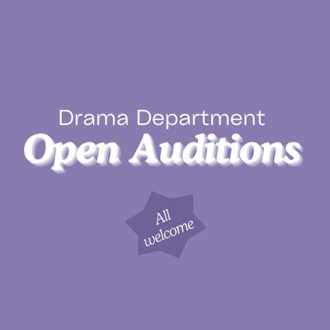 Purple and white graphic that reads: Drama Department Open Auditions, All Weclcome.