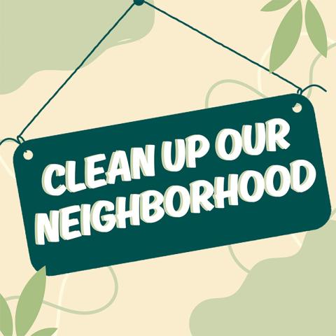 Text that reads, "Clean up our neighborhood." There is a beige background with a green leaf pattern.