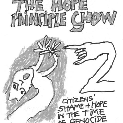 Crude sketch of a ghostly figure and hand. Text the top reads, "The Hope Principle Show." Text at the bottom reads, "Citizens' shame and hope in the time of genocide."