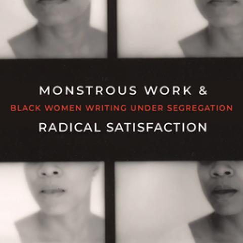 Image of a book cover for 'Monstrous Work & Radical Satisfaction' by Eve Dunbar, depicting four black and white portrait photos of African American women.