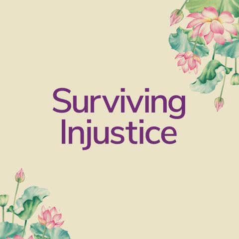 Graphic with flowers and text that reads: Surviving Injustice.
