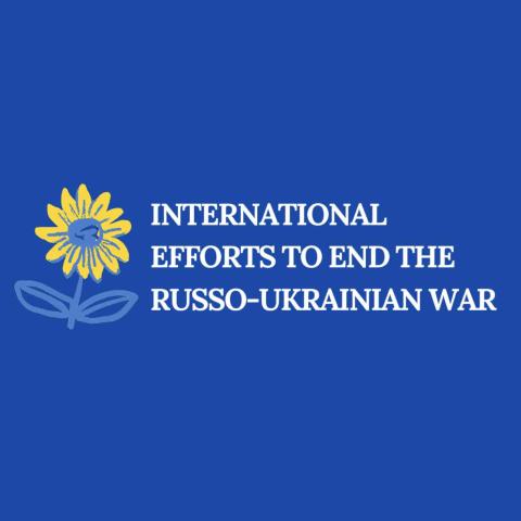 A bold blue background features a stylized yellow sunflower at the left side. To the right, the text “International Efforts To End The Russo-Ukrainian War” is displayed in white, with a clean, modern font.